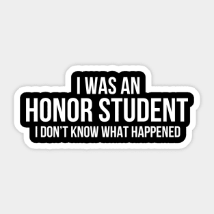 I Was An Honor Student Sticker